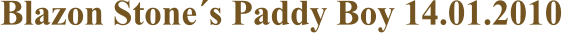 Blazon Stone�s Paddy Boy 14.01.2010